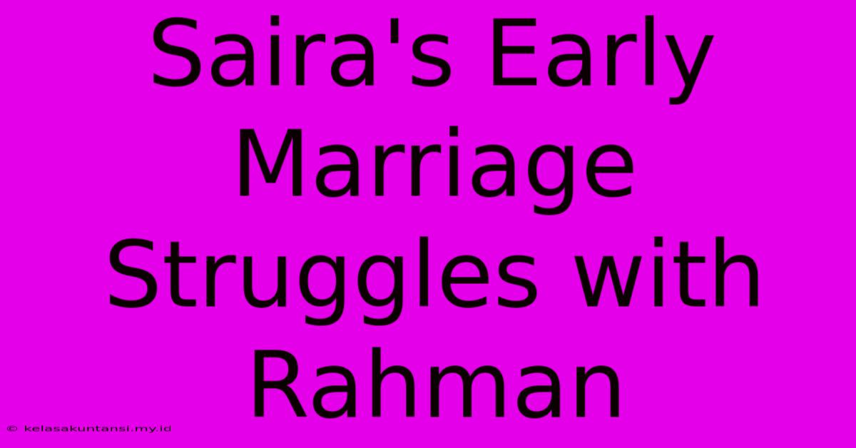 Saira's Early Marriage Struggles With Rahman