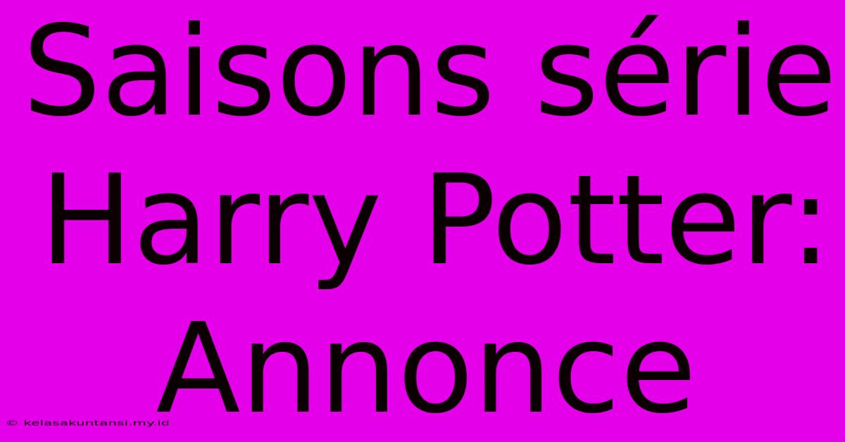 Saisons Série Harry Potter: Annonce