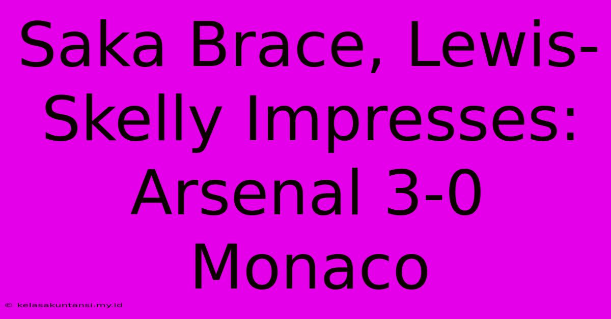 Saka Brace, Lewis-Skelly Impresses: Arsenal 3-0 Monaco