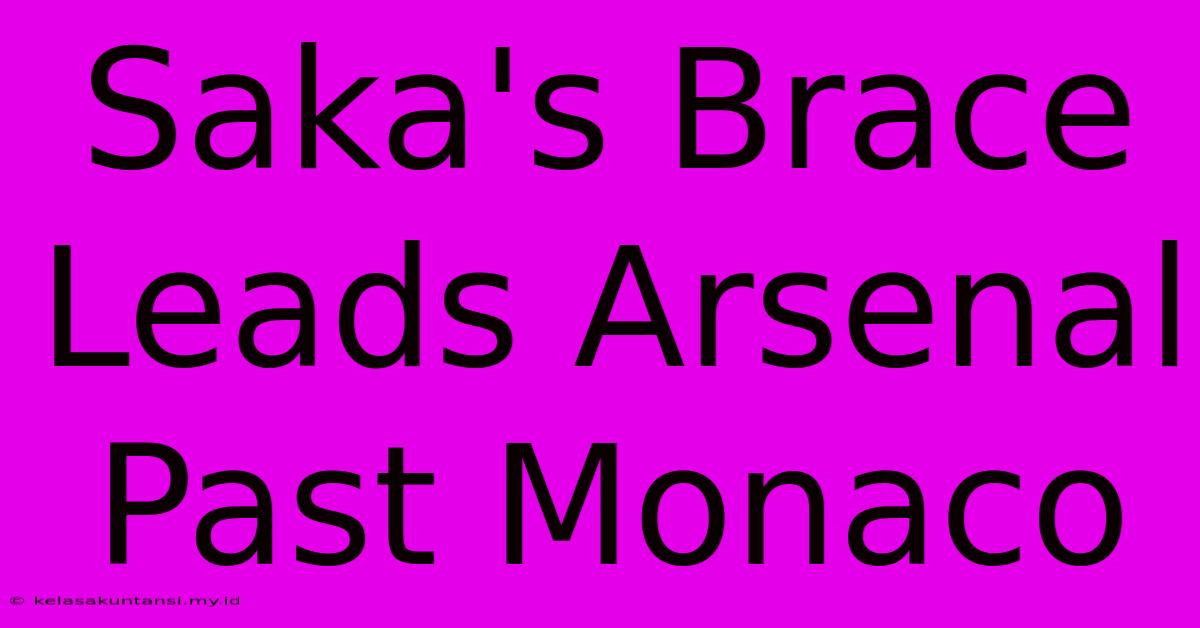 Saka's Brace Leads Arsenal Past Monaco