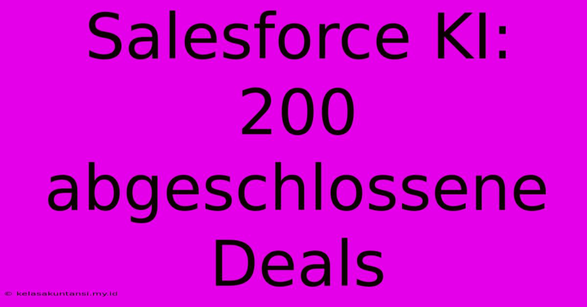 Salesforce KI: 200 Abgeschlossene Deals