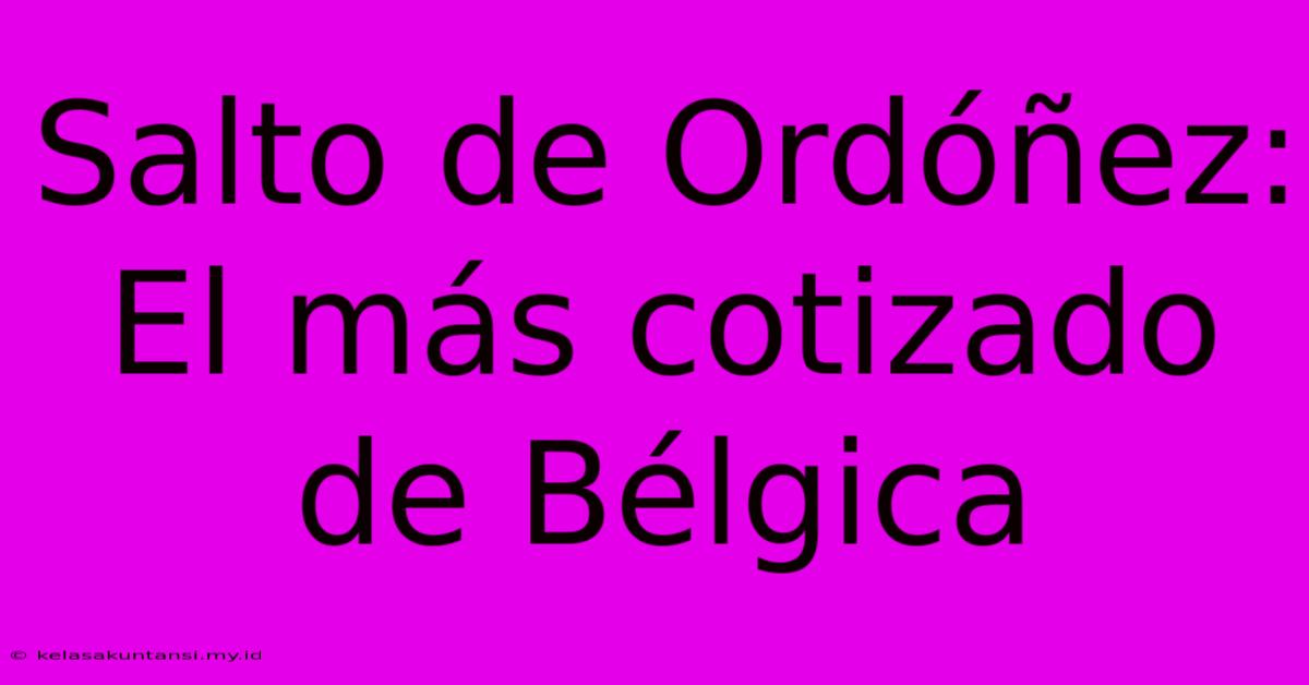 Salto De Ordóñez: El Más Cotizado De Bélgica