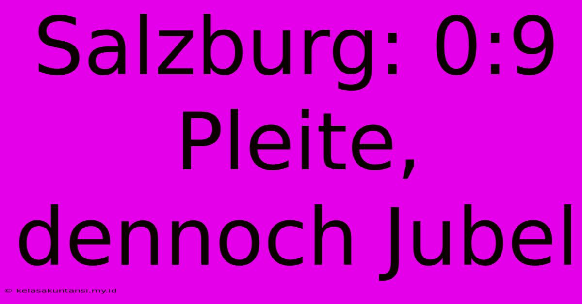 Salzburg: 0:9 Pleite, Dennoch Jubel