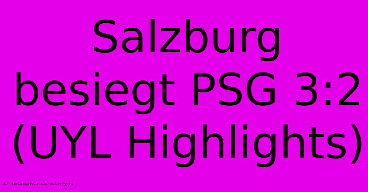 Salzburg Besiegt PSG 3:2 (UYL Highlights)