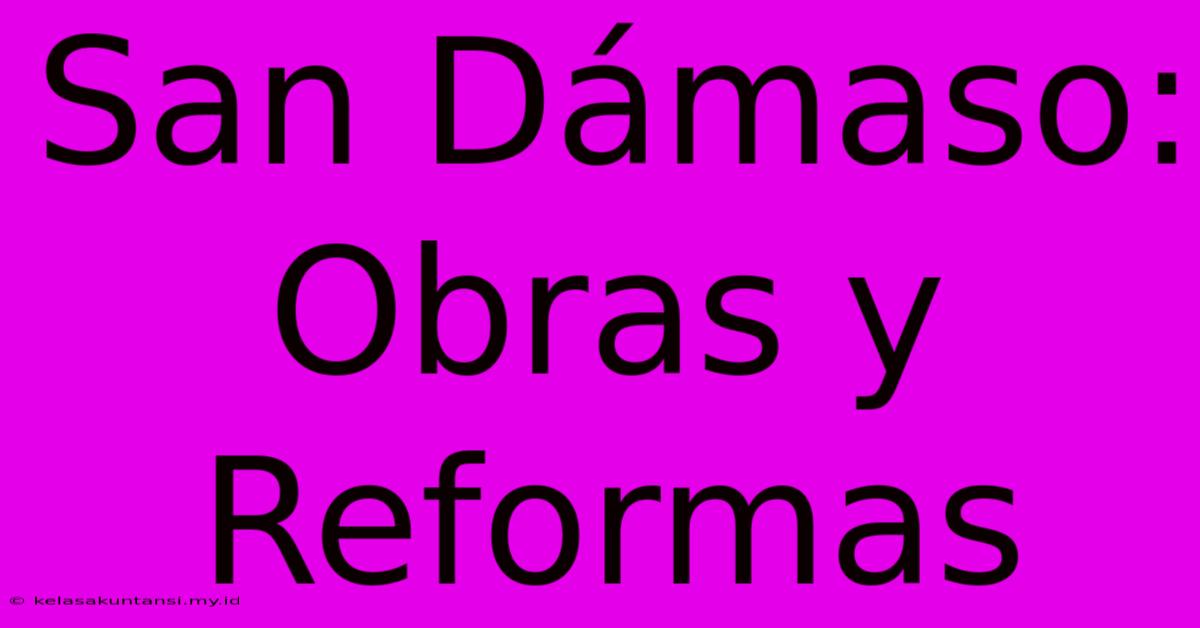 San Dámaso: Obras Y Reformas