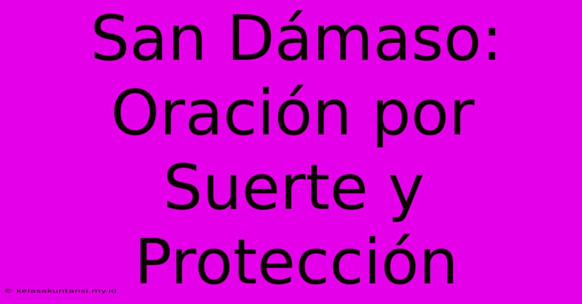 San Dámaso: Oración Por Suerte Y Protección