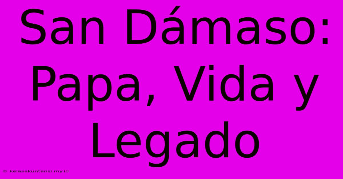 San Dámaso: Papa, Vida Y Legado