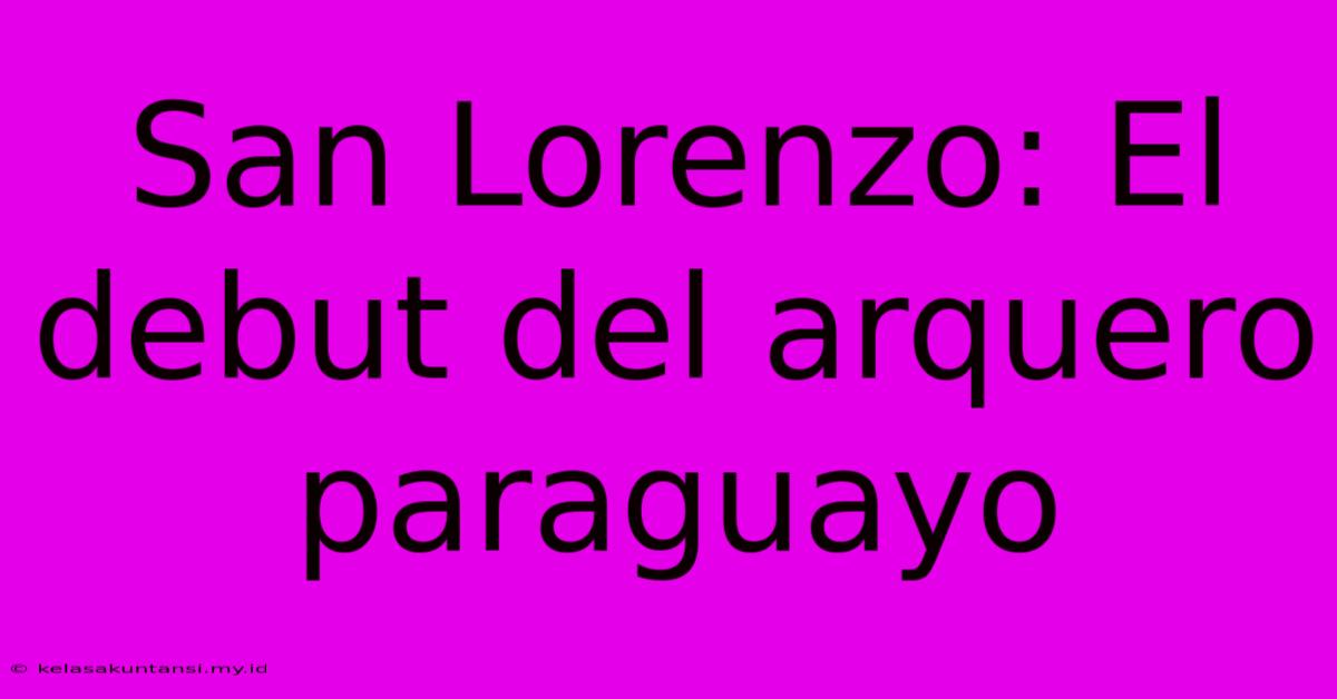 San Lorenzo: El Debut Del Arquero Paraguayo