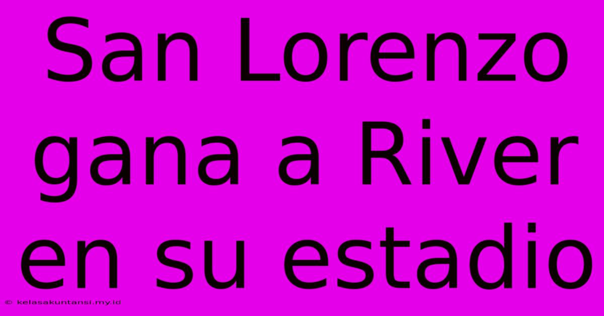 San Lorenzo Gana A River En Su Estadio