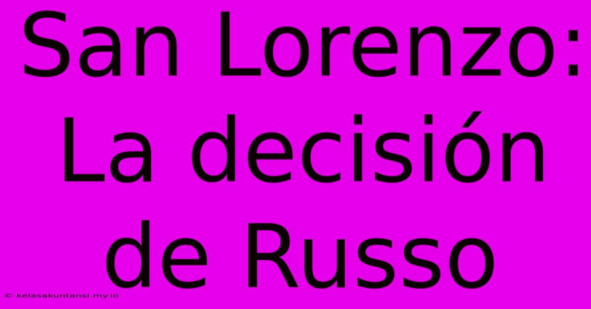 San Lorenzo: La Decisión De Russo