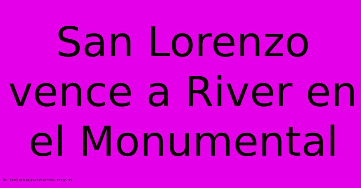 San Lorenzo Vence A River En El Monumental