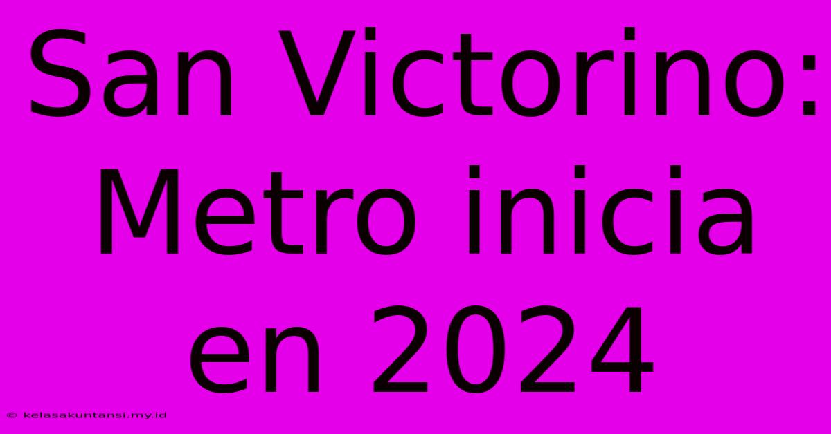 San Victorino: Metro Inicia En 2024