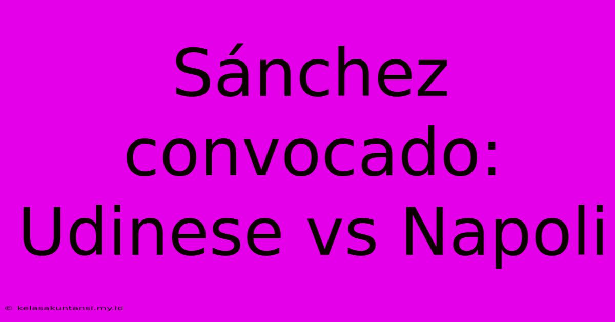 Sánchez Convocado: Udinese Vs Napoli