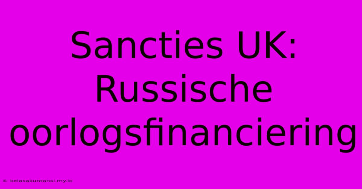 Sancties UK: Russische Oorlogsfinanciering