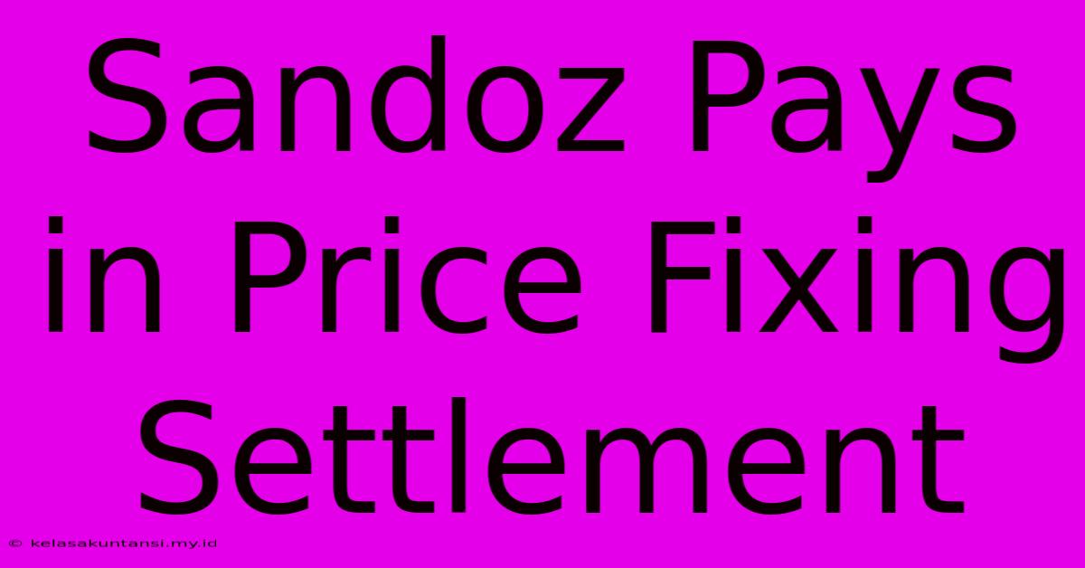 Sandoz Pays In Price Fixing Settlement