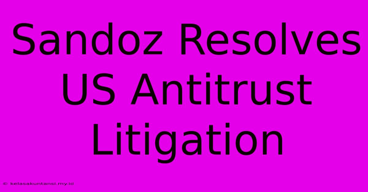 Sandoz Resolves US Antitrust Litigation