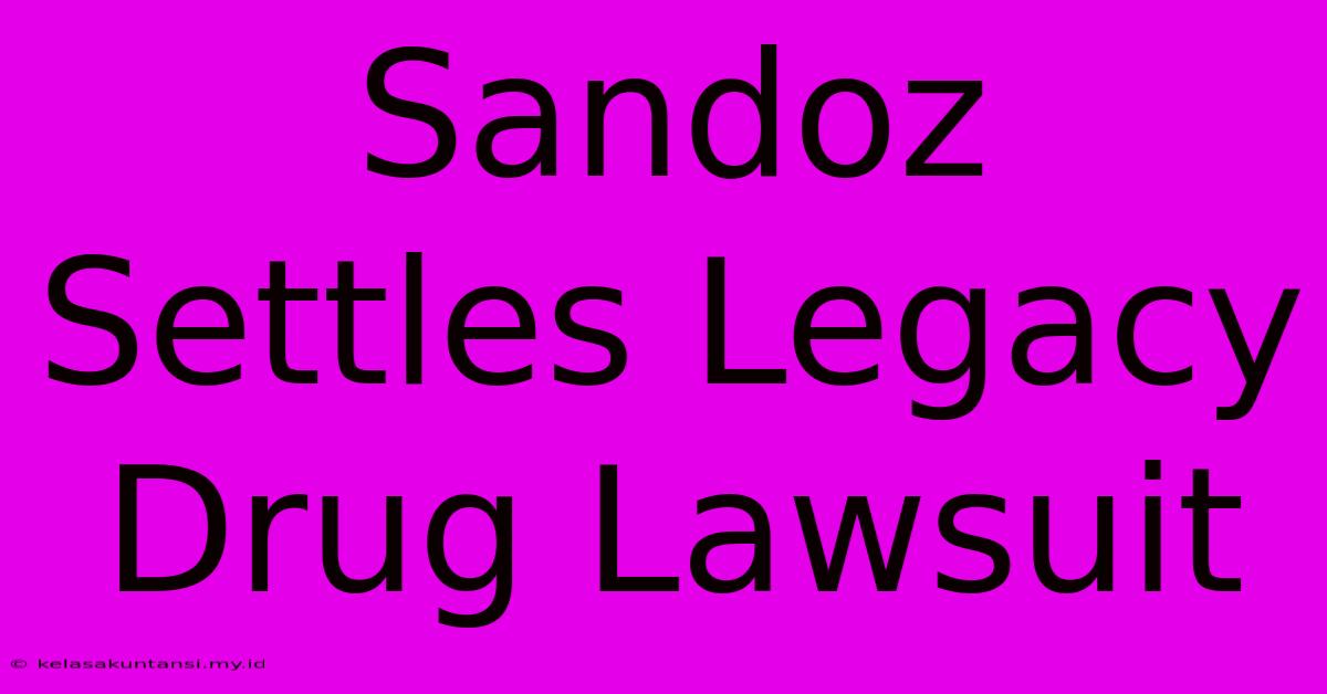 Sandoz Settles Legacy Drug Lawsuit