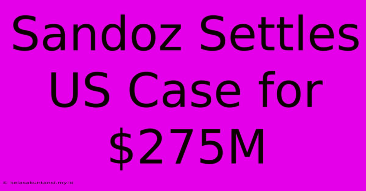 Sandoz Settles US Case For $275M