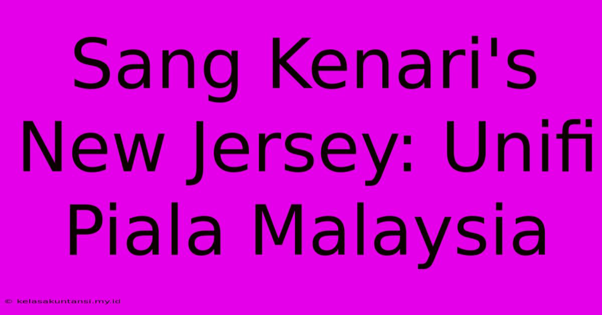 Sang Kenari's New Jersey: Unifi Piala Malaysia