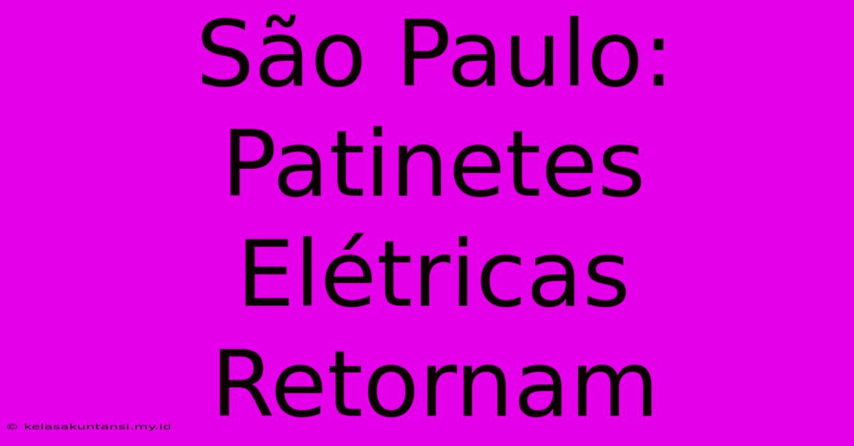 São Paulo: Patinetes Elétricas Retornam