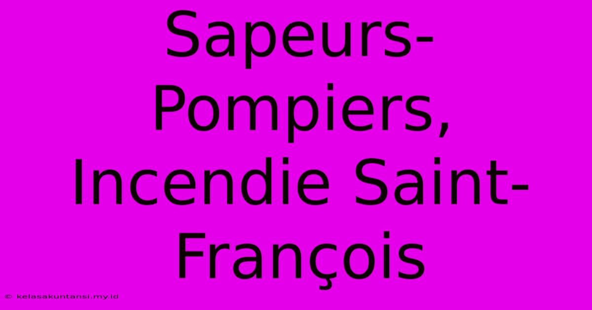 Sapeurs-Pompiers, Incendie Saint-François