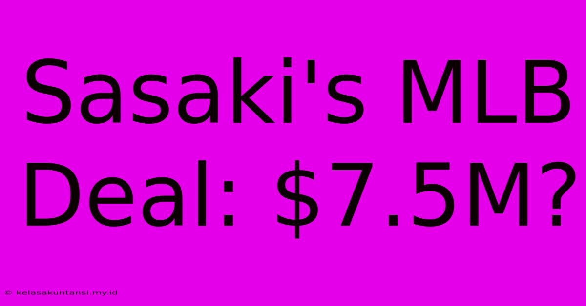 Sasaki's MLB Deal: $7.5M?