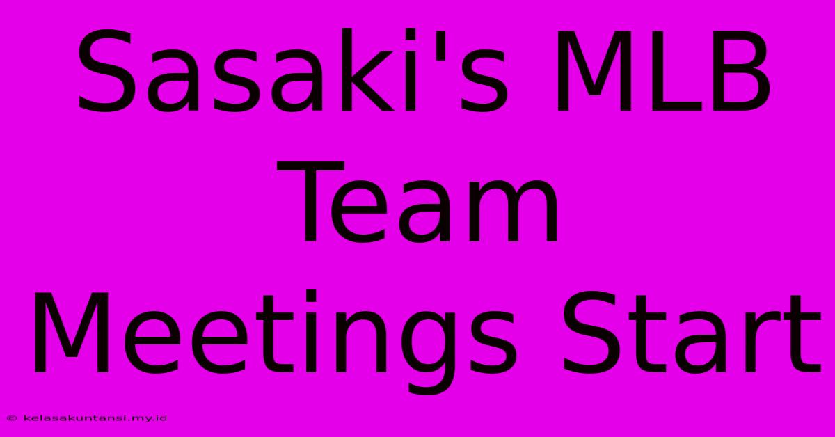 Sasaki's MLB Team Meetings Start