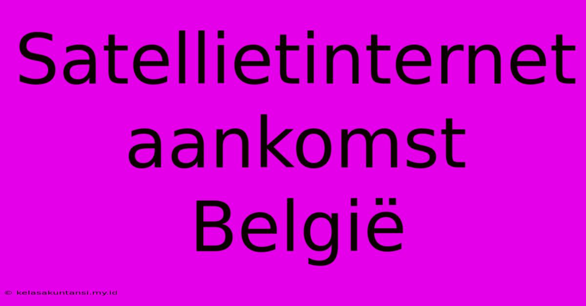 Satellietinternet Aankomst België