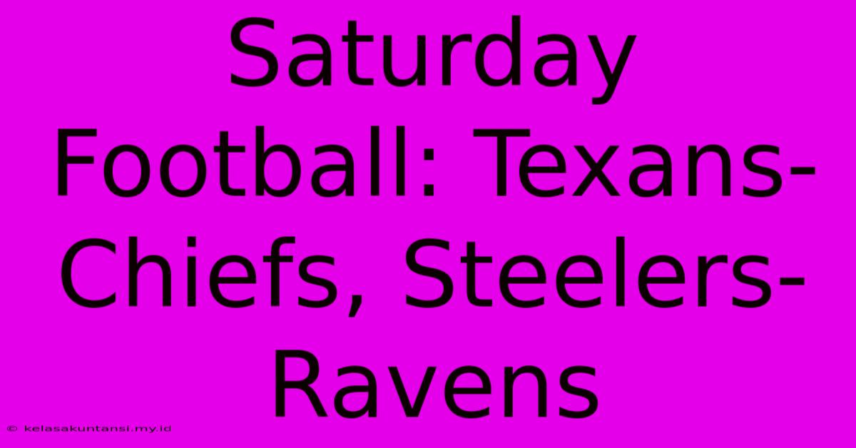 Saturday Football: Texans-Chiefs, Steelers-Ravens