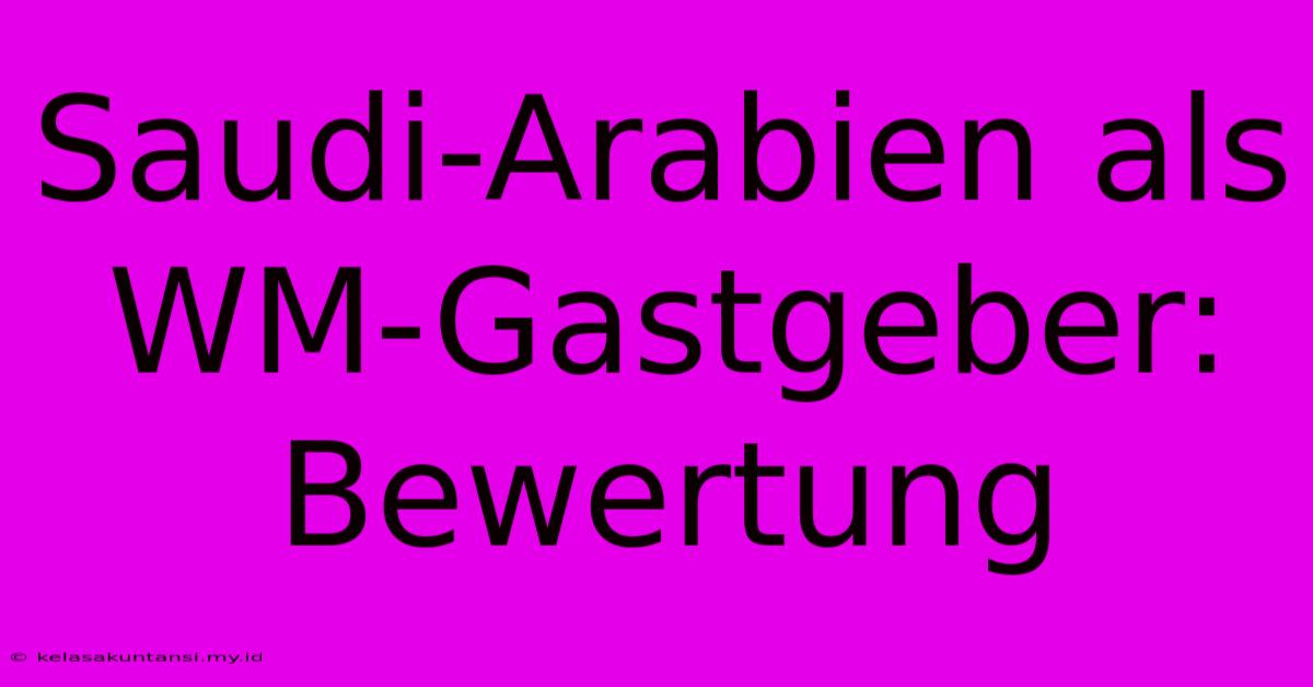 Saudi-Arabien Als WM-Gastgeber: Bewertung