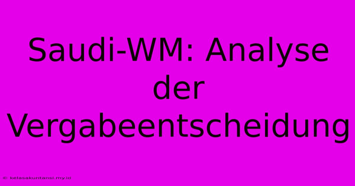 Saudi-WM: Analyse Der Vergabeentscheidung