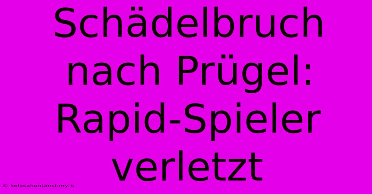 Schädelbruch Nach Prügel: Rapid-Spieler Verletzt