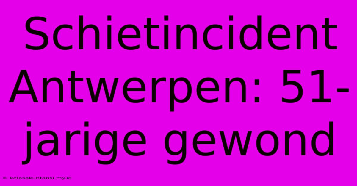 Schietincident Antwerpen: 51-jarige Gewond