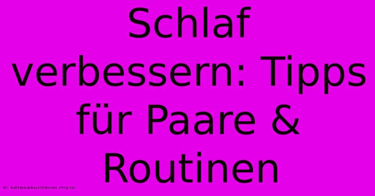 Schlaf Verbessern: Tipps Für Paare & Routinen