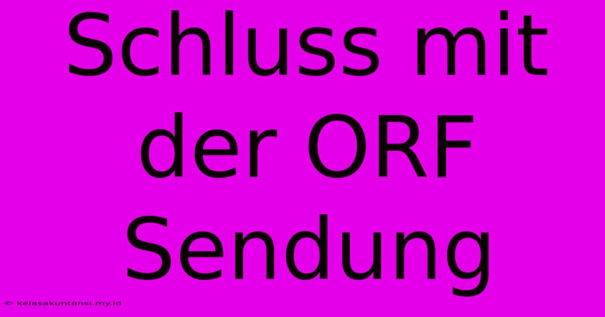 Schluss Mit Der ORF Sendung