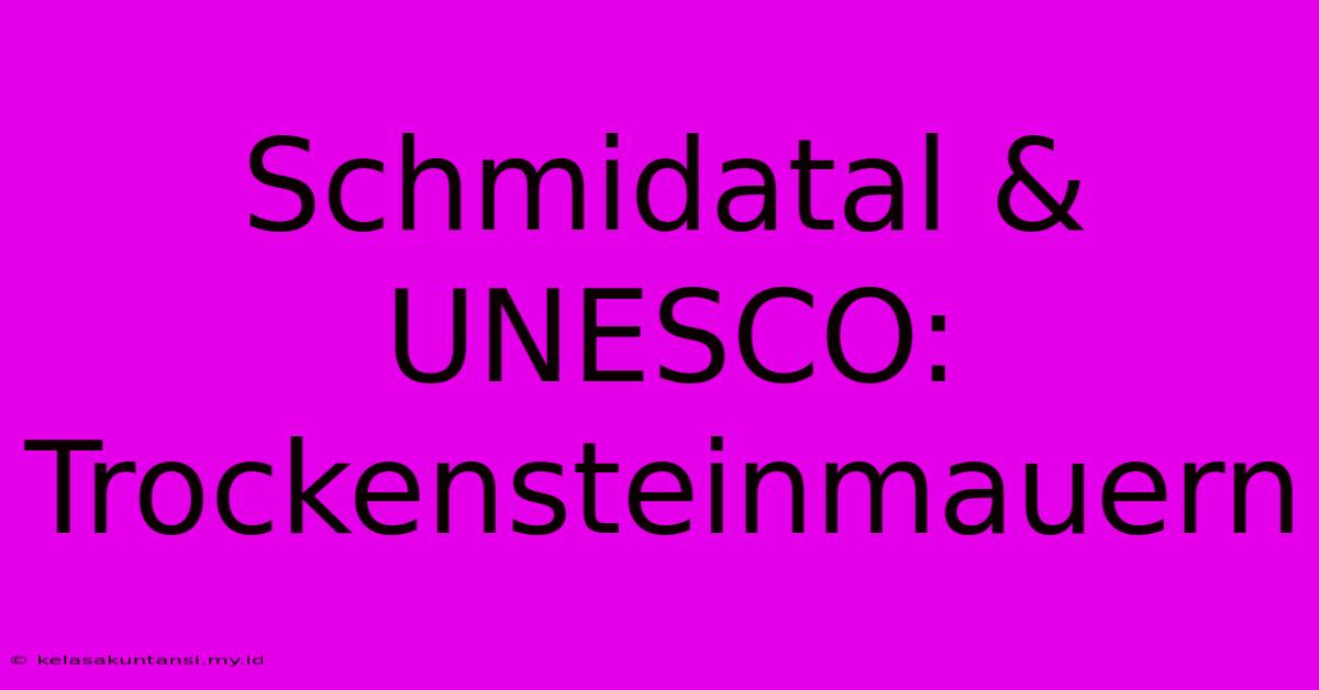 Schmidatal & UNESCO: Trockensteinmauern