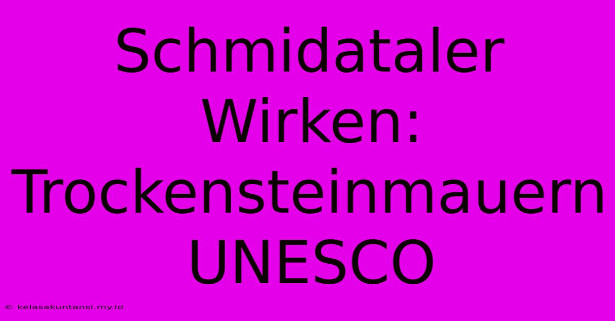 Schmidataler Wirken: Trockensteinmauern UNESCO