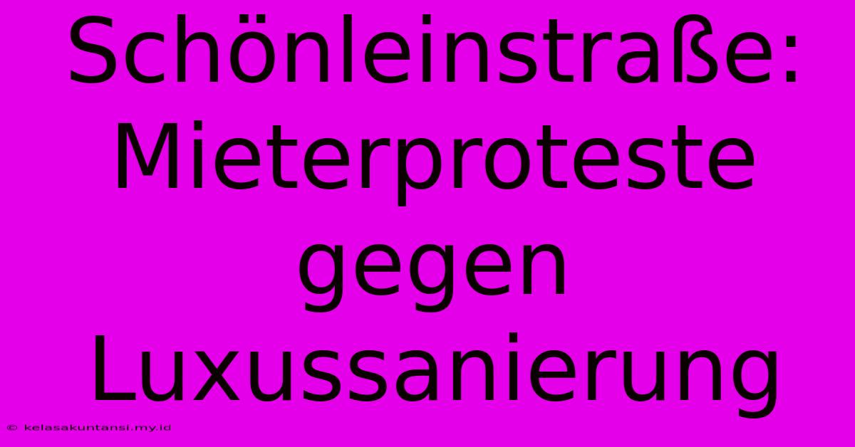 Schönleinstraße:  Mieterproteste Gegen Luxussanierung