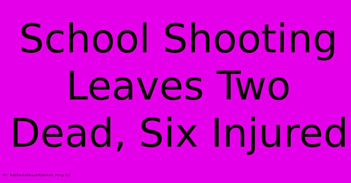 School Shooting Leaves Two Dead, Six Injured