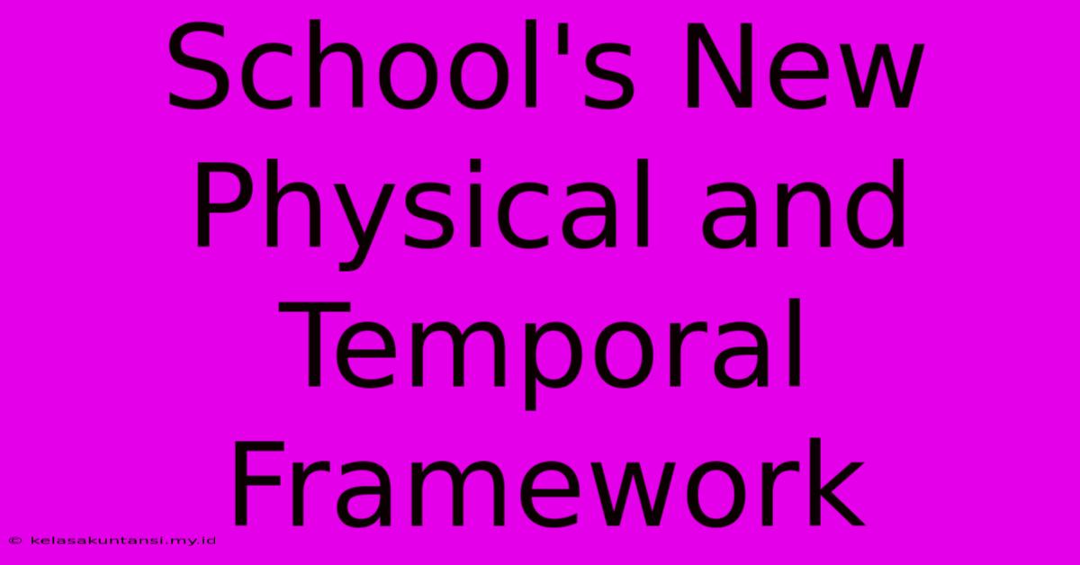 School's New Physical And Temporal Framework