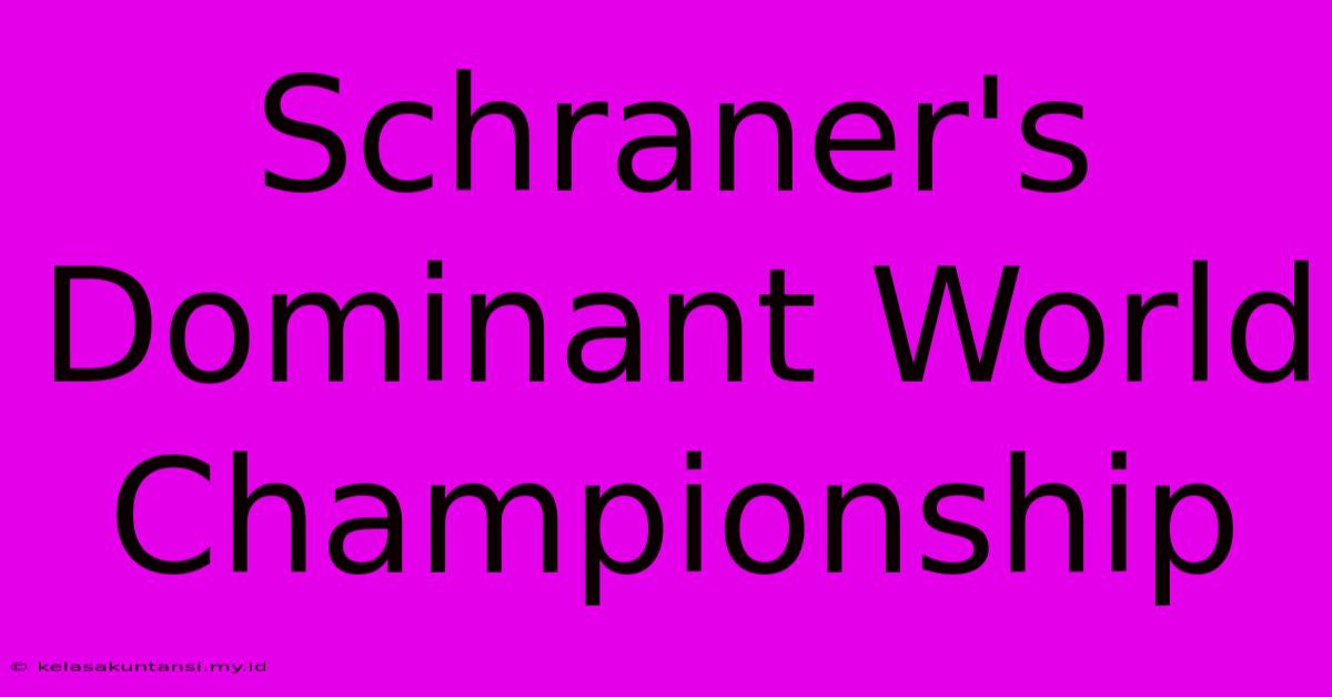 Schraner's Dominant World Championship