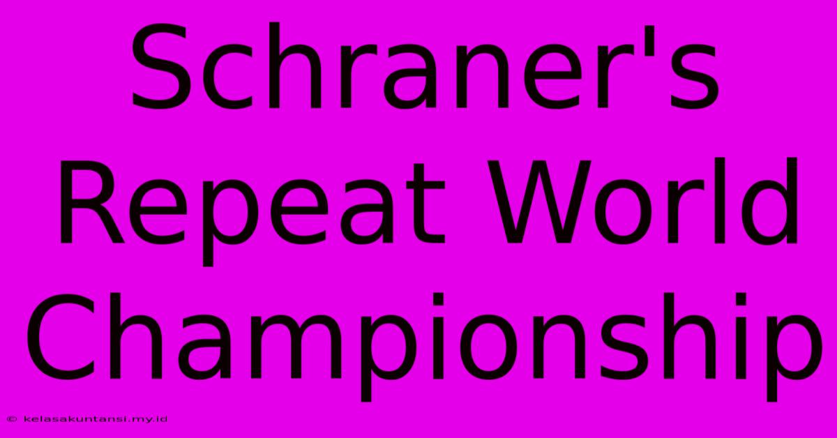 Schraner's Repeat World Championship