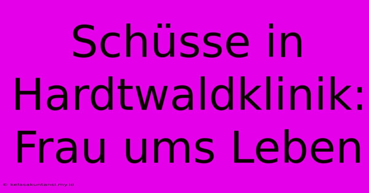 Schüsse In Hardtwaldklinik: Frau Ums Leben