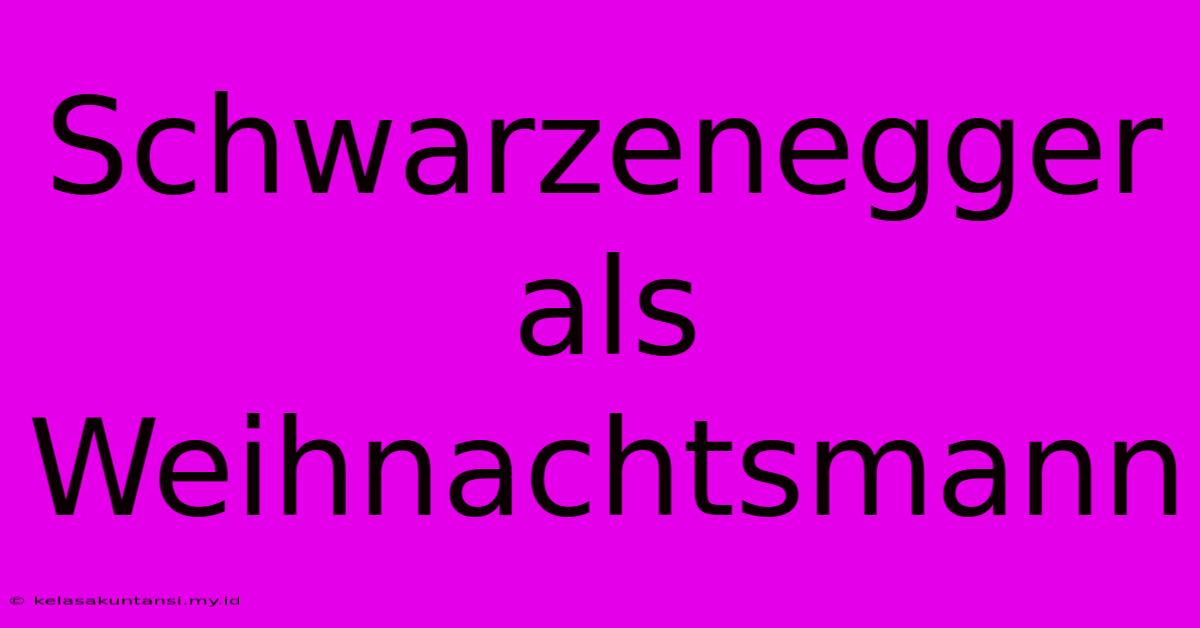 Schwarzenegger Als Weihnachtsmann