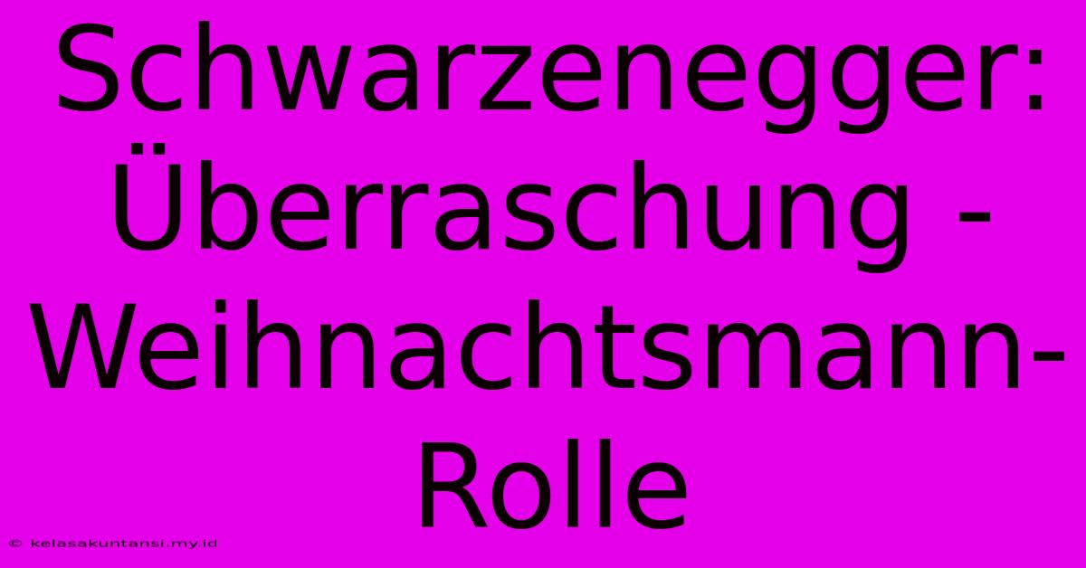 Schwarzenegger: Überraschung - Weihnachtsmann-Rolle