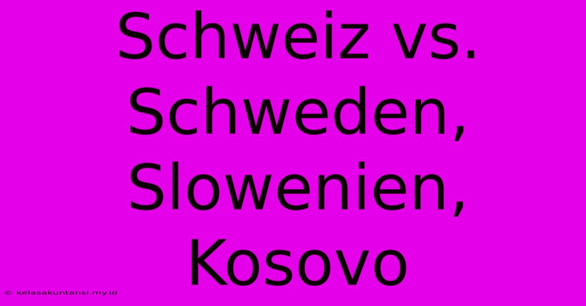 Schweiz Vs. Schweden, Slowenien, Kosovo