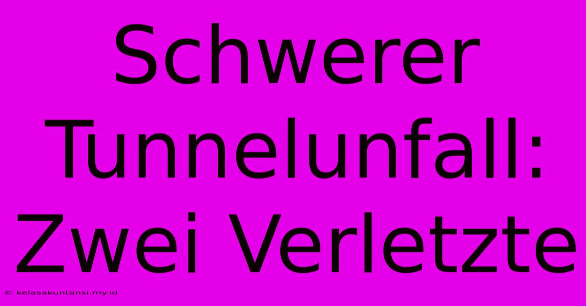 Schwerer Tunnelunfall: Zwei Verletzte