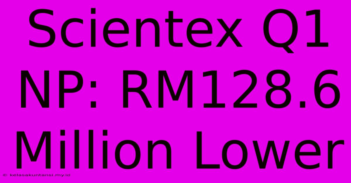 Scientex Q1 NP: RM128.6 Million Lower