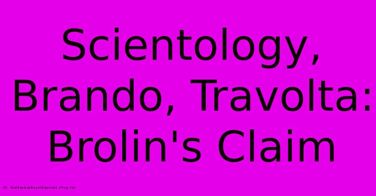 Scientology, Brando, Travolta: Brolin's Claim