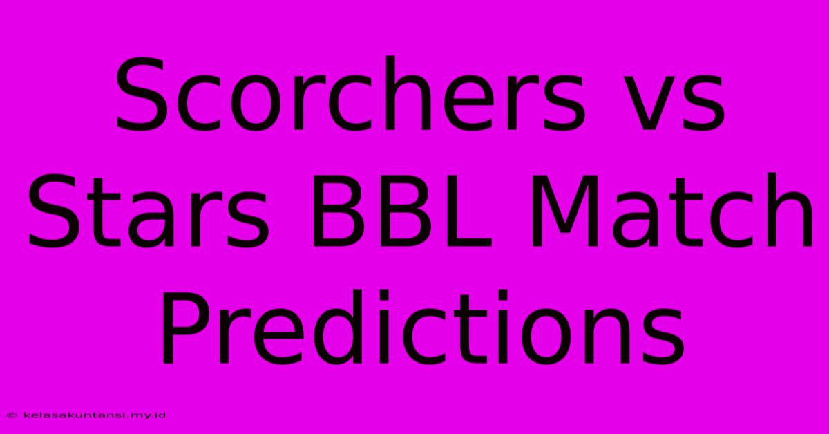 Scorchers Vs Stars BBL Match Predictions